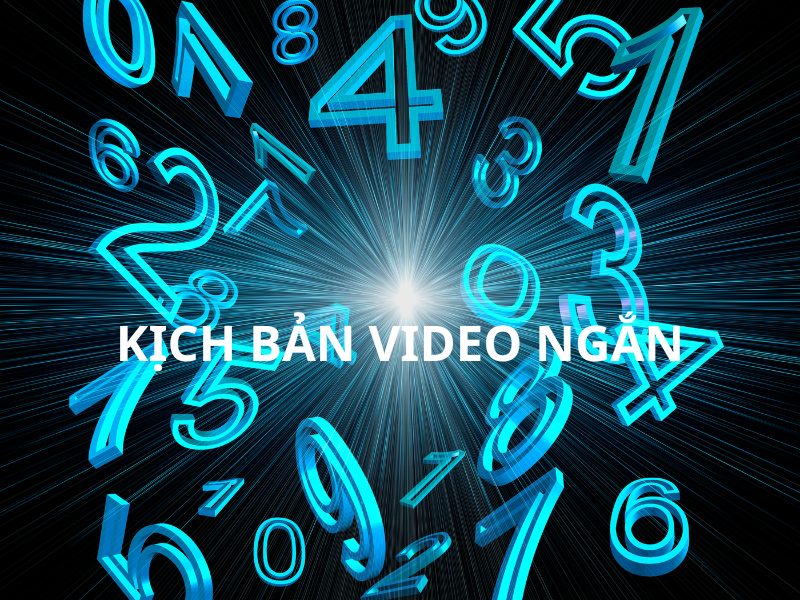 KỊCH BẢN TẠO VIDEO NGẮN CHỦ ĐỀ SỐ HỌC NHÂN SINH 