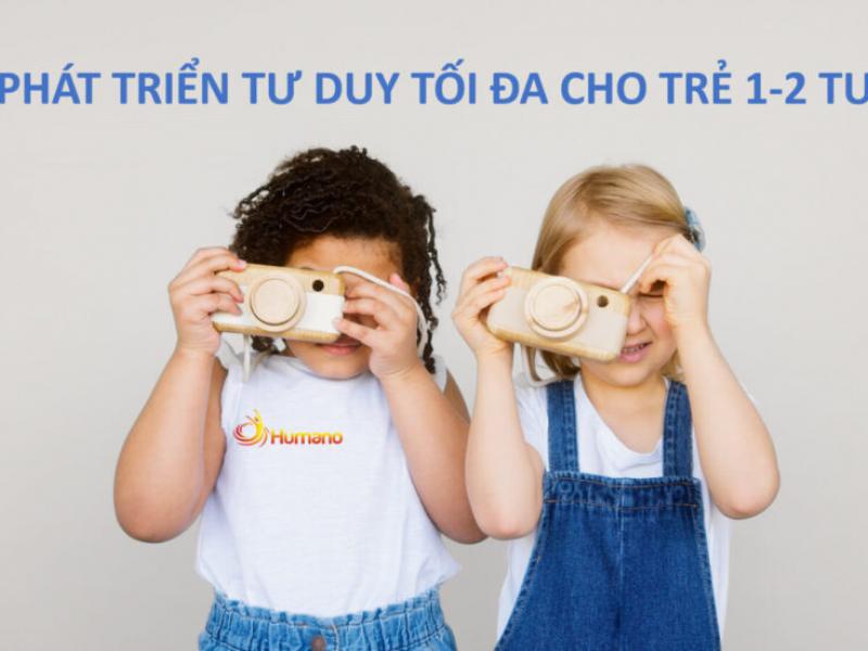 PHÁT TRIỂN TƯ DUY TỐI ĐA CHO TRẺ TỪ 1-2 TUỔI